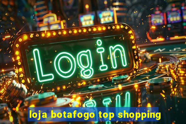 loja botafogo top shopping