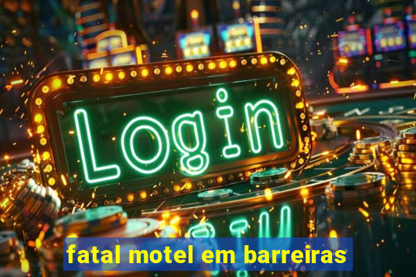 fatal motel em barreiras