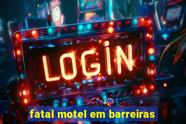 fatal motel em barreiras