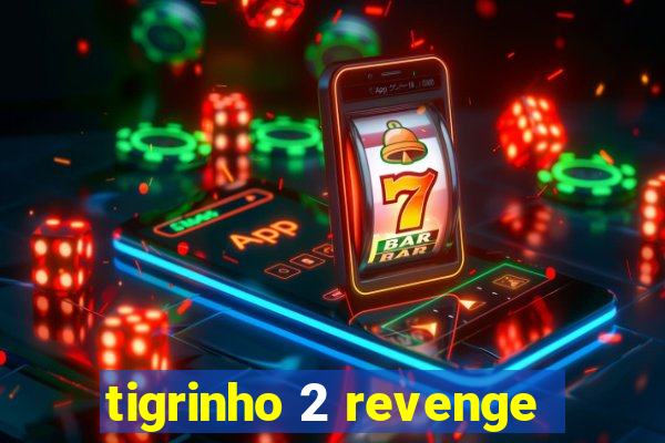 tigrinho 2 revenge