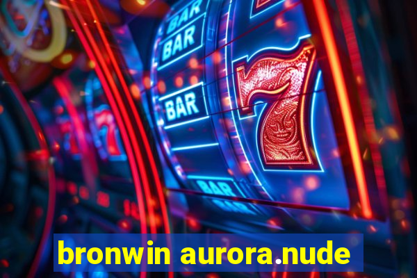 bronwin aurora.nude