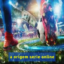 a origem serie online