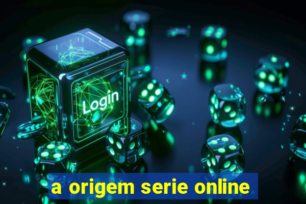 a origem serie online