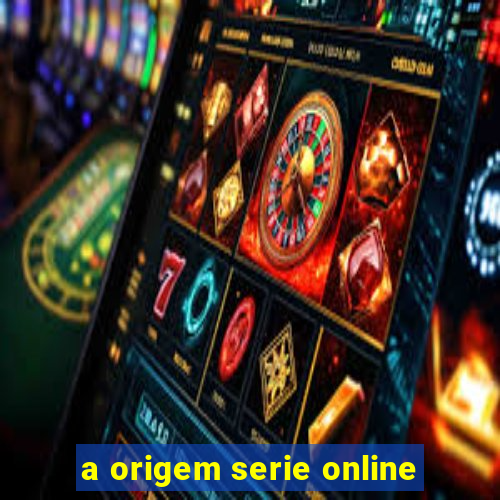 a origem serie online