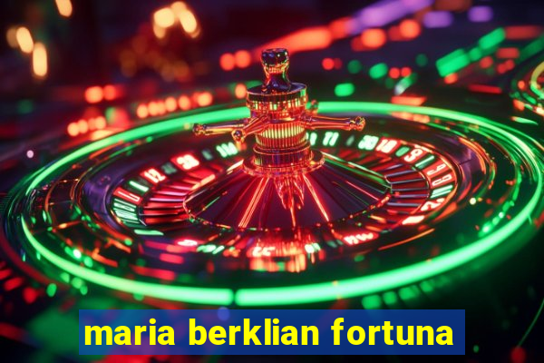 maria berklian fortuna