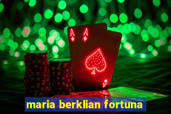 maria berklian fortuna