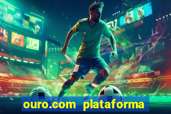 ouro.com plataforma de jogos