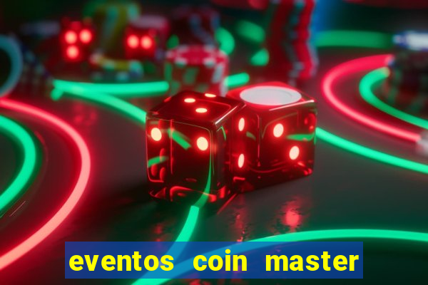 eventos coin master horário 2024