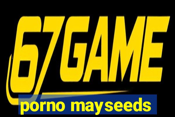 porno mayseeds