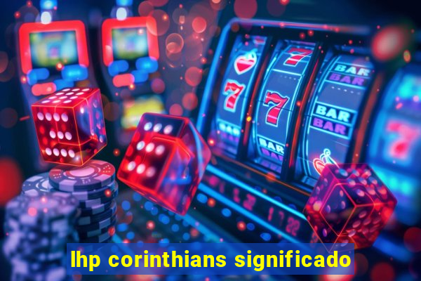 lhp corinthians significado