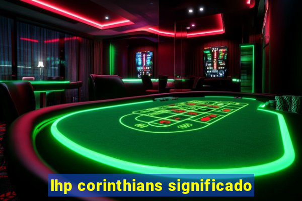 lhp corinthians significado