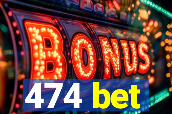 474 bet