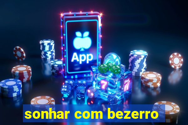 sonhar com bezerro