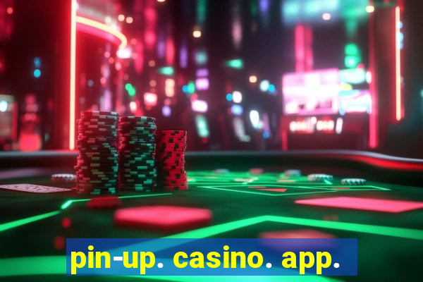 pin-up. casino. app.