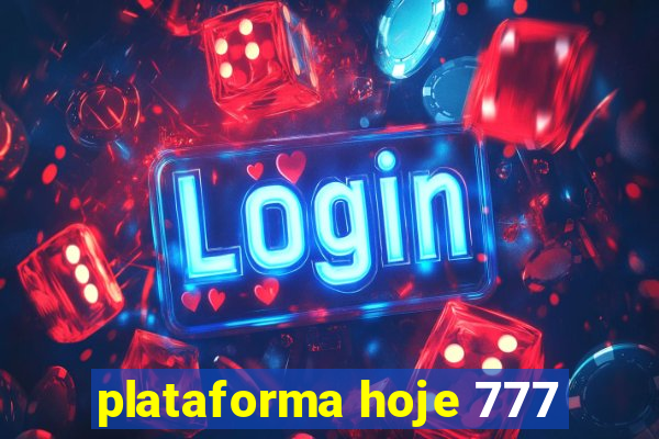 plataforma hoje 777