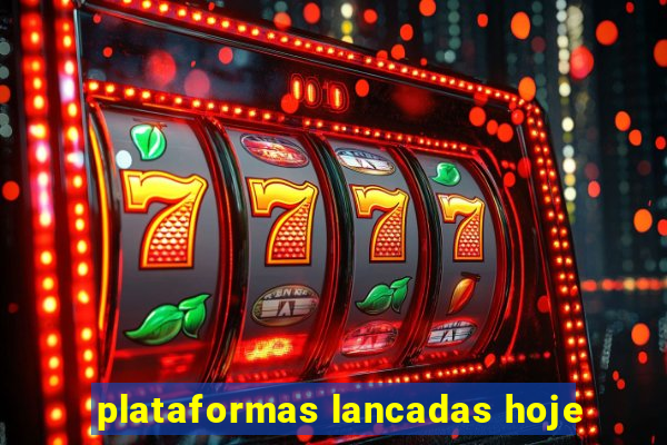 plataformas lancadas hoje