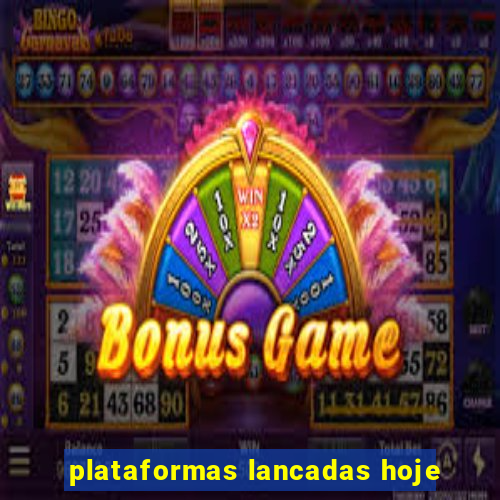 plataformas lancadas hoje