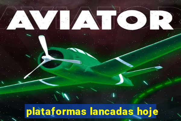 plataformas lancadas hoje