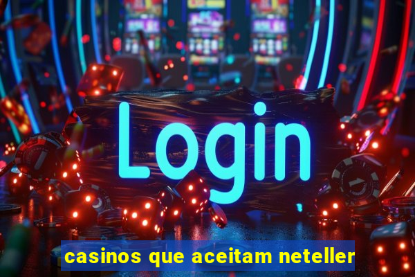 casinos que aceitam neteller