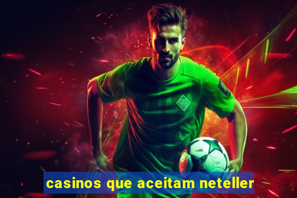 casinos que aceitam neteller