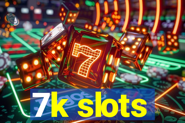 7k slots