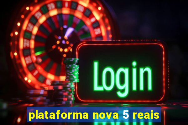 plataforma nova 5 reais