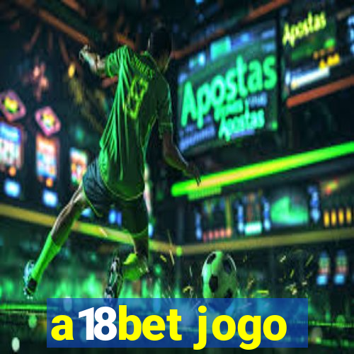 a18bet jogo