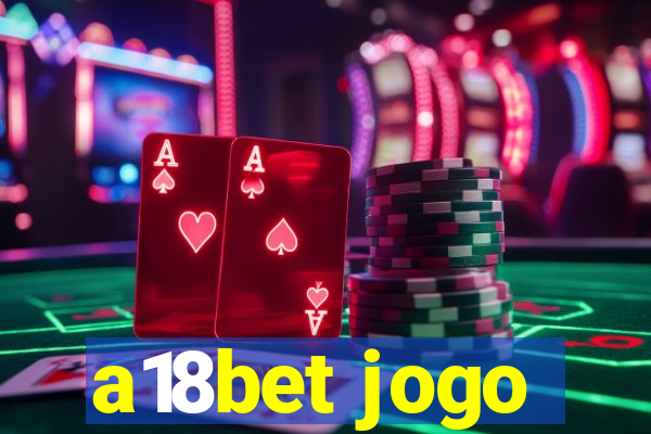 a18bet jogo