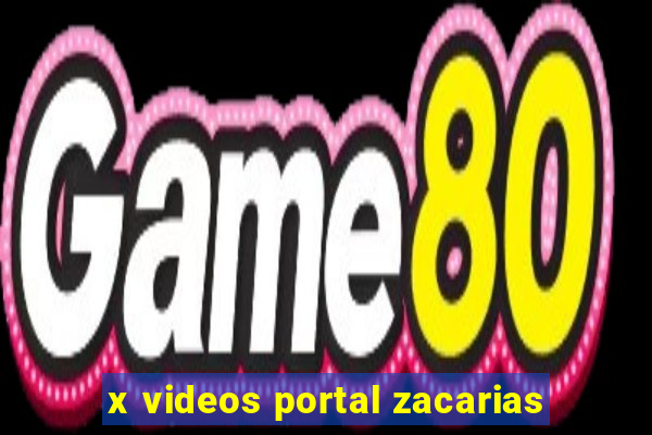 x videos portal zacarias