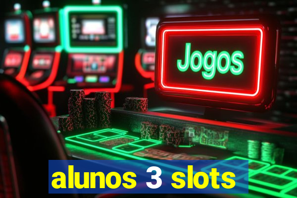 alunos 3 slots