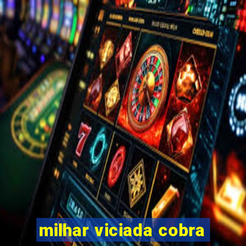 milhar viciada cobra