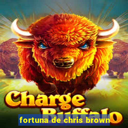 fortuna de chris brown