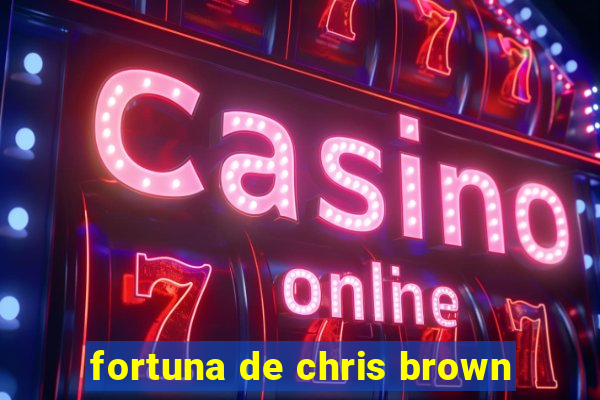 fortuna de chris brown