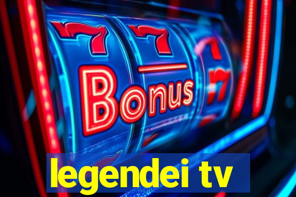 legendei tv