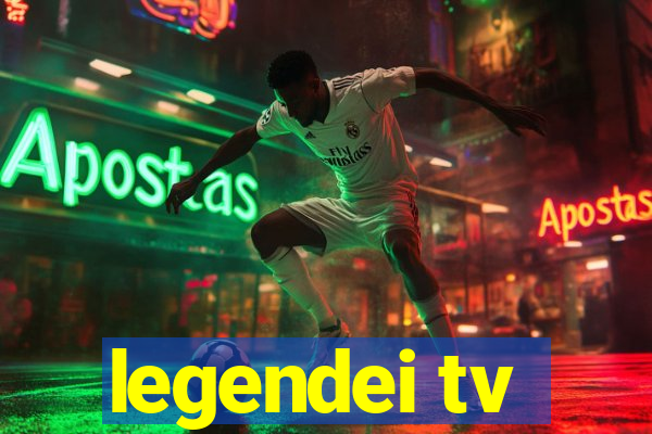 legendei tv