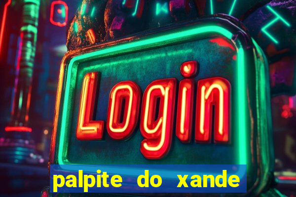 palpite do xande para hoje