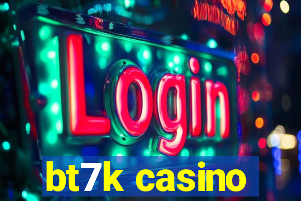 bt7k casino