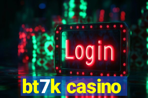 bt7k casino