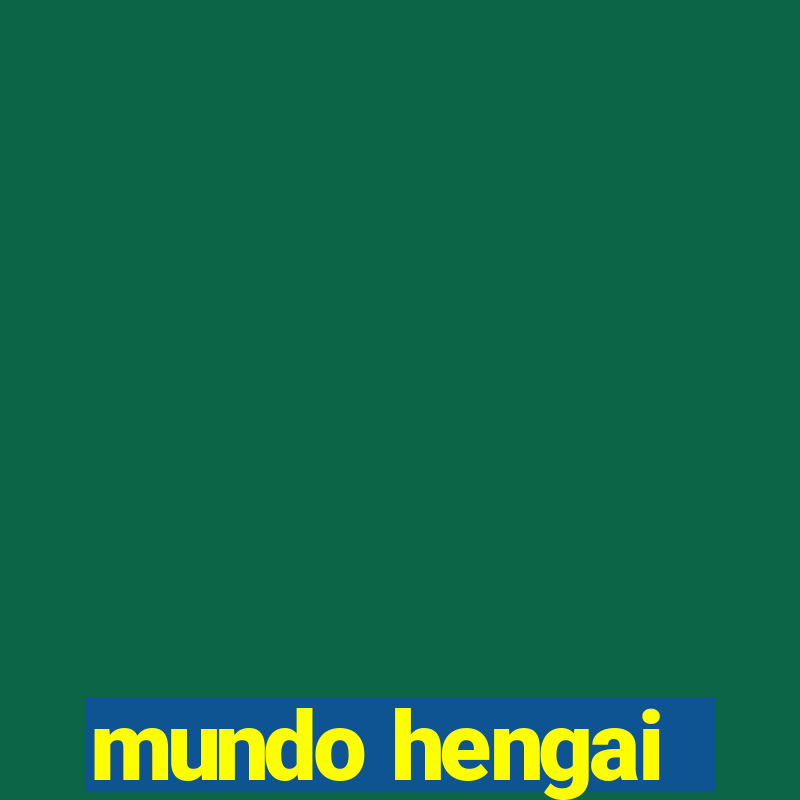 mundo hengai