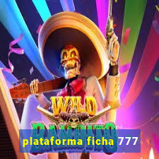 plataforma ficha 777