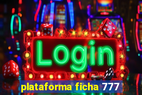 plataforma ficha 777