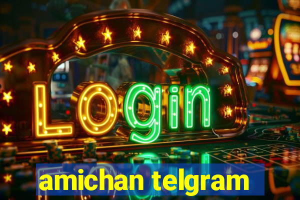 amichan telgram