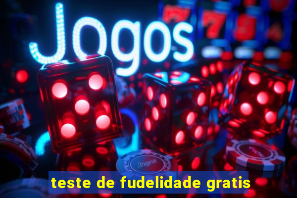 teste de fudelidade gratis