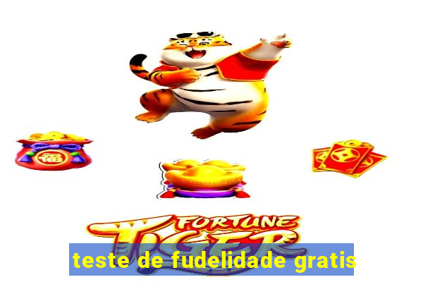 teste de fudelidade gratis