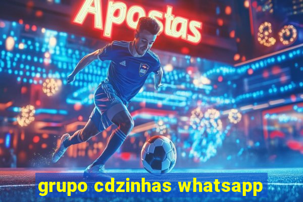 grupo cdzinhas whatsapp