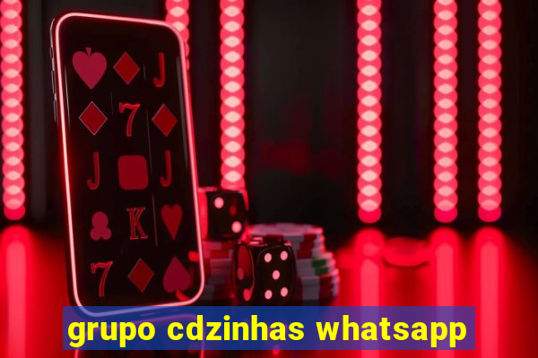 grupo cdzinhas whatsapp