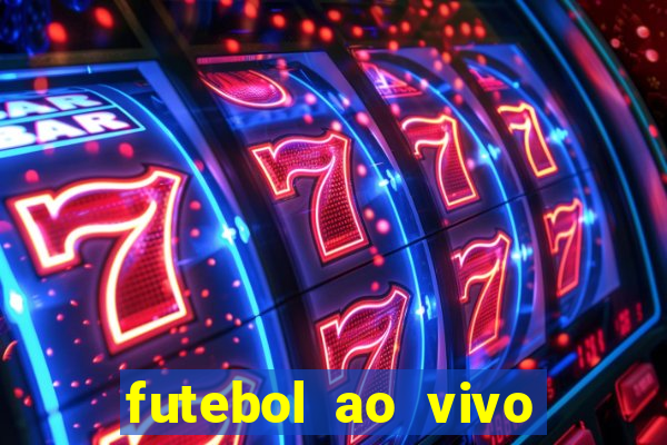 futebol ao vivo hoje futemax