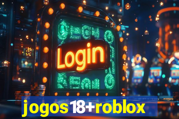 jogos18+roblox