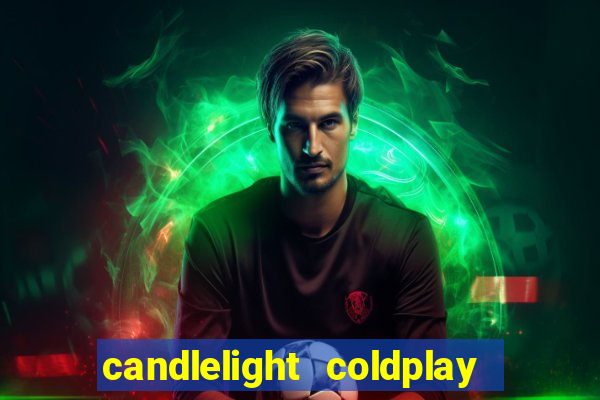 candlelight coldplay x imagine dragons