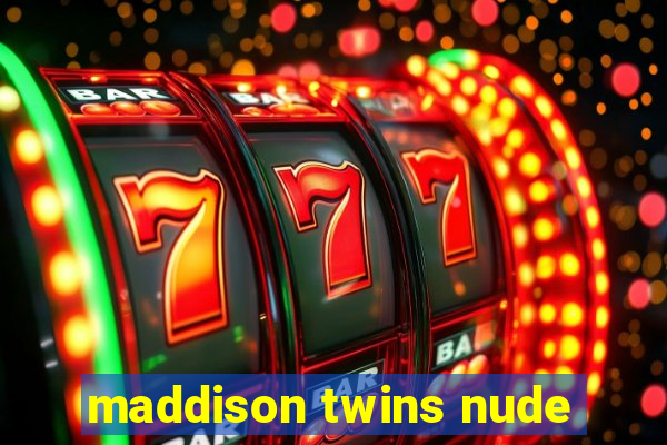 maddison twins nude